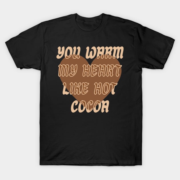 You warm my heart like Hot Cocoa T-Shirt by BrewBureau